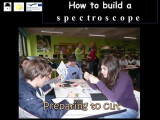 How To Build A Spectroscope | PPT | Physics | Science
