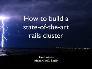 How to build a
state-of-the-art
  rails cluster

       Tim Lossen
   Infopark AG, Berlin