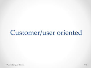Customer/user oriented
Aurora Computer Studies 10
 