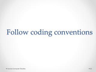 Follow coding conventions
Aurora Computer Studies 20
 