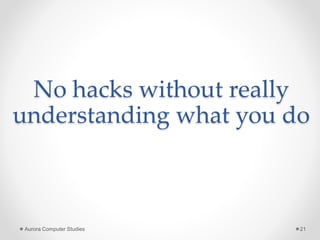 No hacks without really
understanding what you do
Aurora Computer Studies 21
 