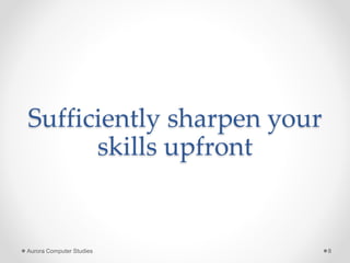 Sufficiently sharpen your
skills upfront
Aurora Computer Studies 8
 