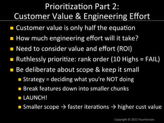 Priori:za:on	
  Part	
  2:	
  
  Customer	
  Value	
  &	
  Engineering	
  Eﬀort	
  
n  Customer	
  value	
  is	
  only	
 ...