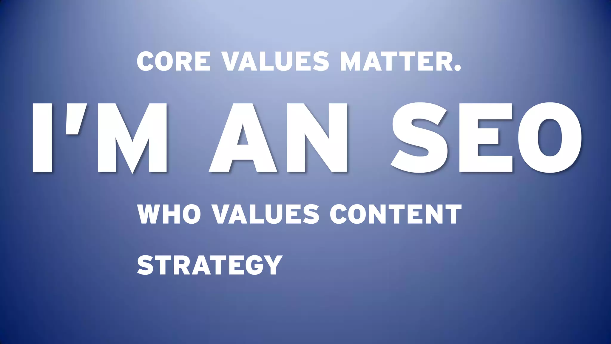 CORE VALUES MATTER.


I’M AN SEO
 WHO VALUES CONTENT
 STRATEGY
 