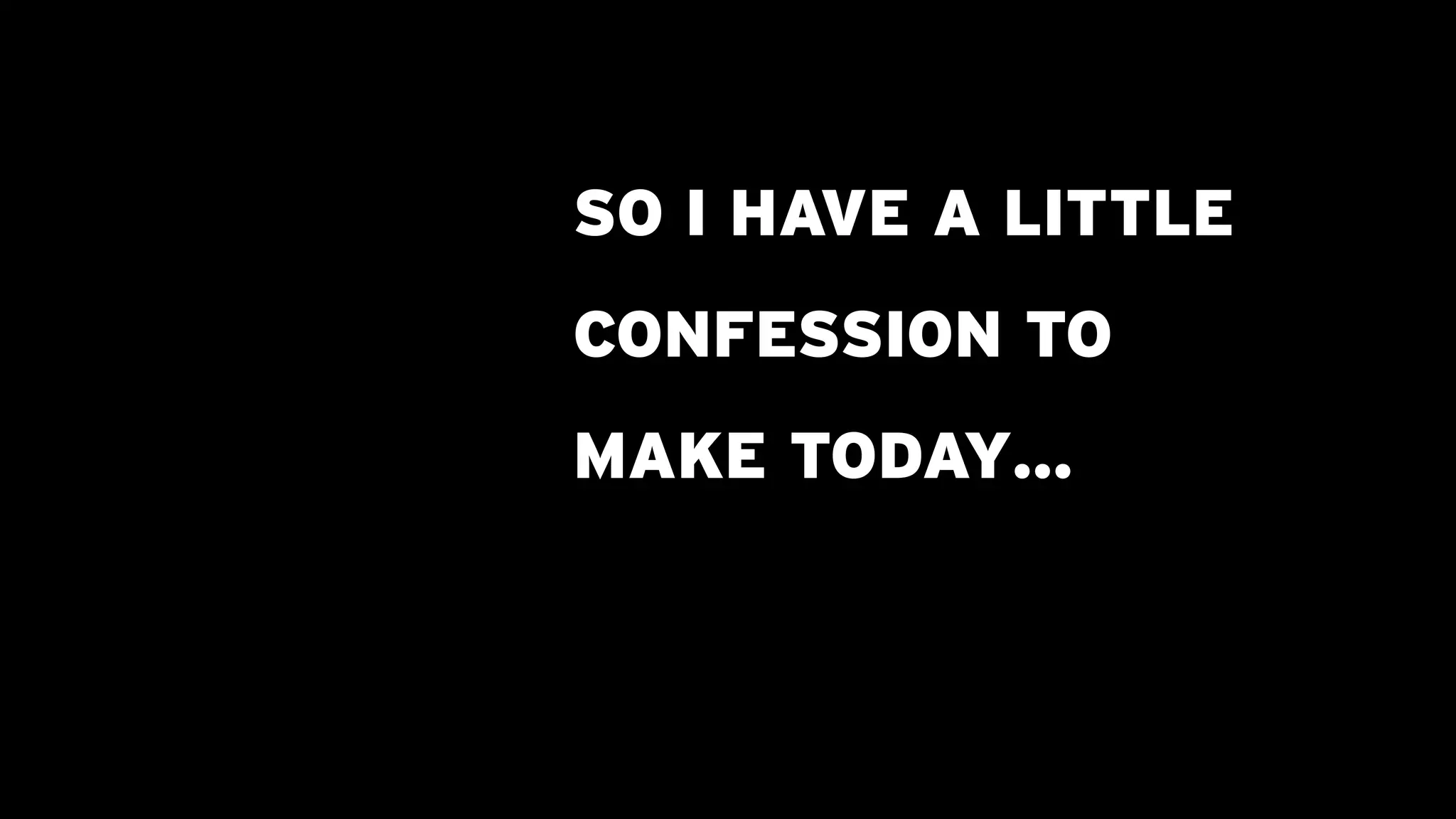 SO I HAVE A LITTLE
                                             CONFESSION TO
                                             MAKE TODAY…




Logo copyright © REI - http://www.REI.com/
 