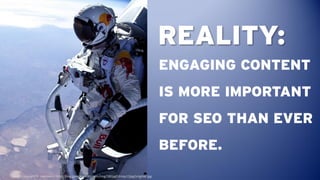 REALITY:
                                                                                            ENGAGING CONTENT
    ...