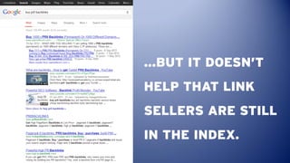 …BUT IT DOESN’T
HELP THAT LINK
SELLERS ARE STILL
IN THE INDEX.
 