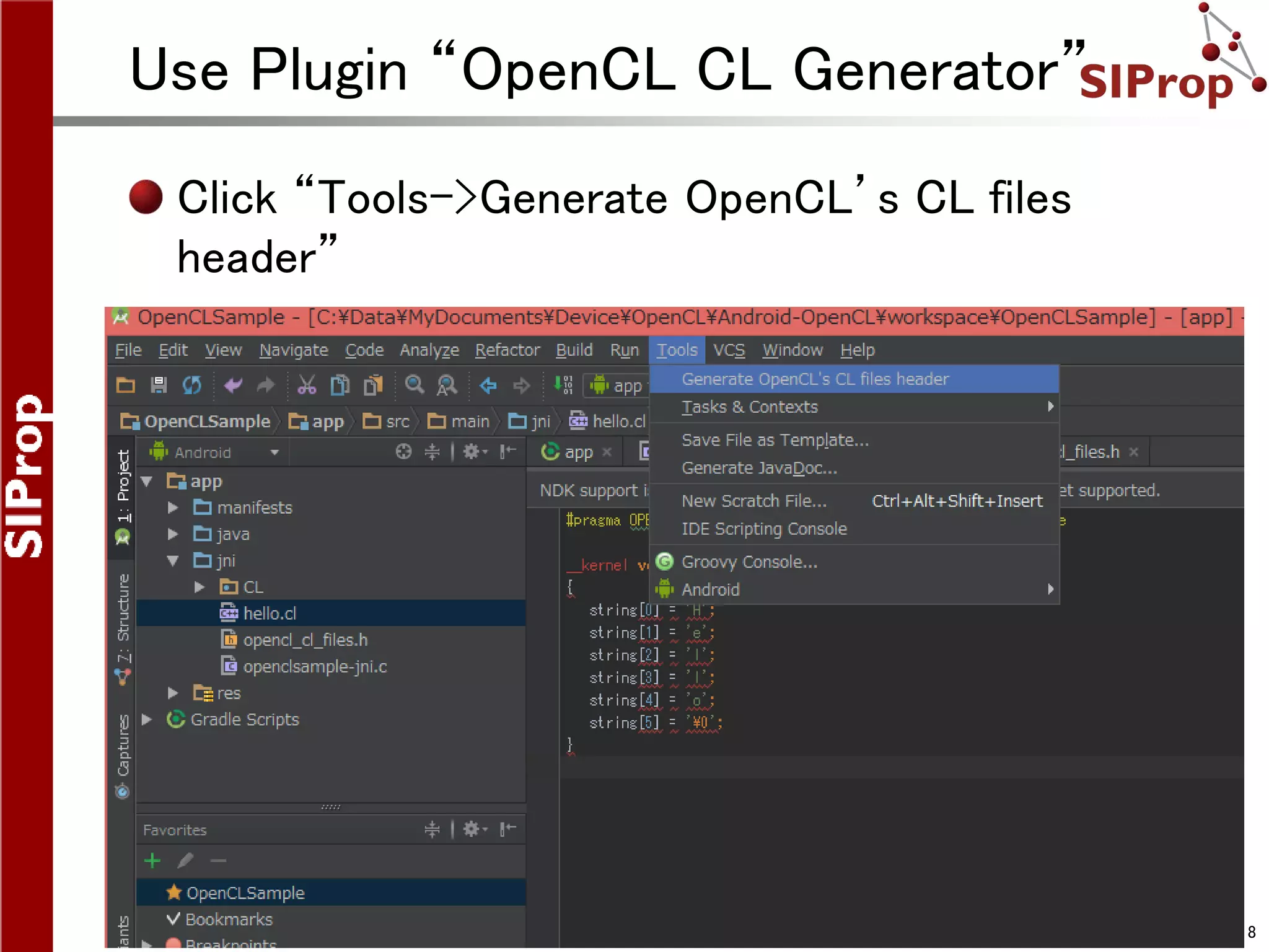 ©SIProp Project, 2006-2008 8
Use Plugin “OpenCL CL Generator”
Click “Tools->Generate OpenCL’s CL files
header”
 