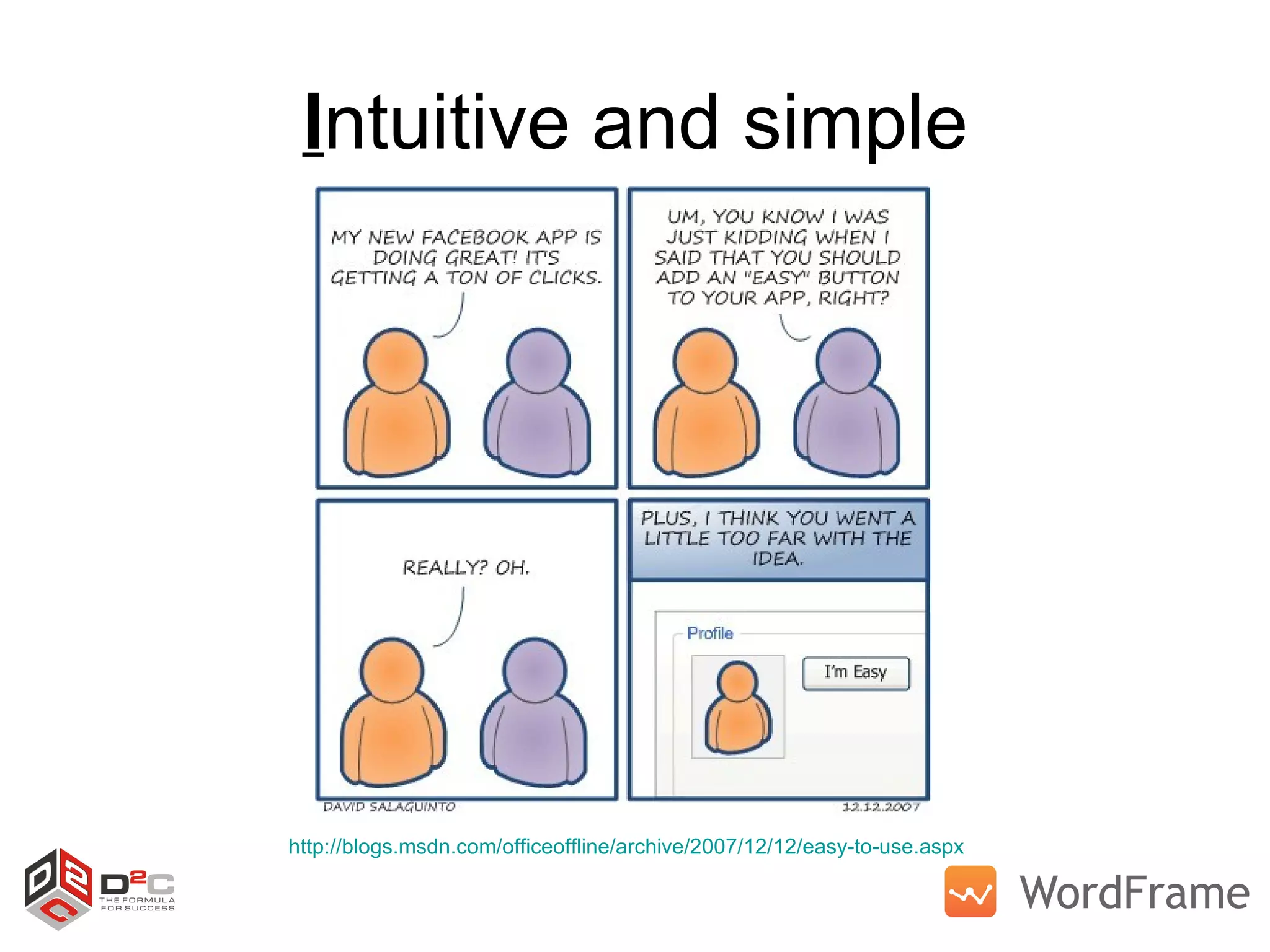I ntuitive and simple http://blogs.msdn.com/officeoffline/archive/2007/12/12/easy-to-use.aspx   