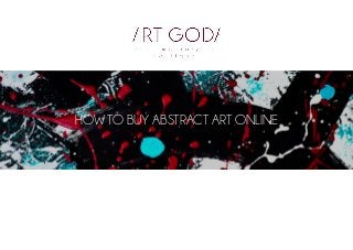 HOW TO BUY ABSTRACT ART ONLINE
 
