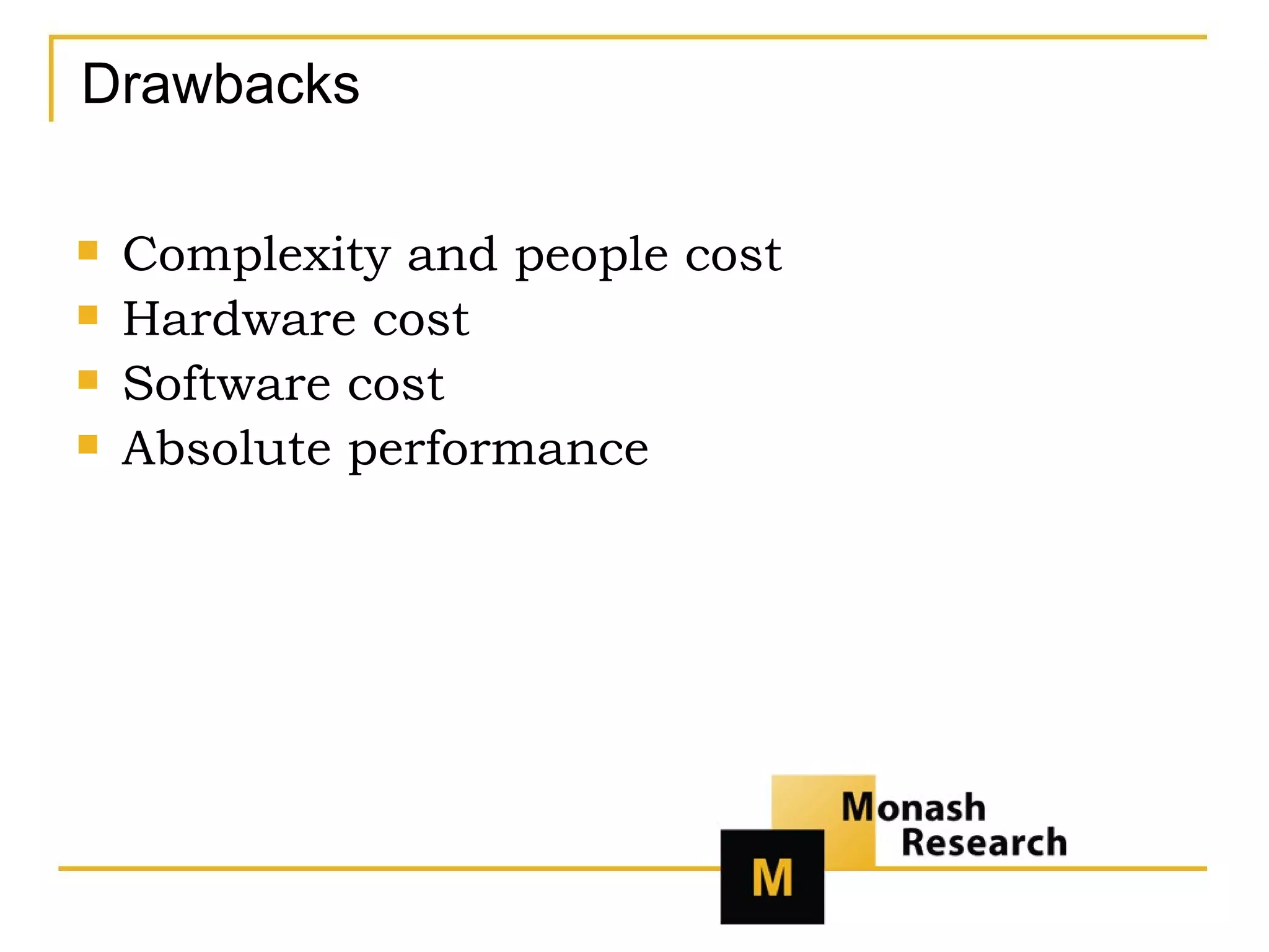 Drawbacks Complexity and people cost Hardware cost Software cost Absolute performance 