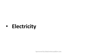 • Electricity
Sponsored by DataCenterLeadGen.com
 