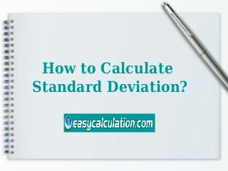 How to Calculate
Standard Deviation?
 
