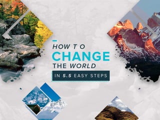 A Surprising Way to Change the World (in 5.5 Easy Steps)