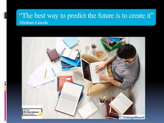 “The best way to predict the future is to create it”
AbrahamLincoln
 