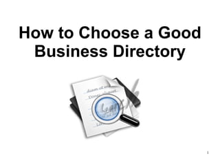 How to Choose a Good
 Business Directory




                       1
 