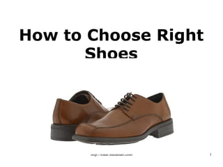 How to Choose Right
       Shoes




       http://trade.indiamart.com   1
 