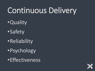 Continuous Delivery
•Quality
•Safety
•Reliability
•Psychology
•Effectiveness
 