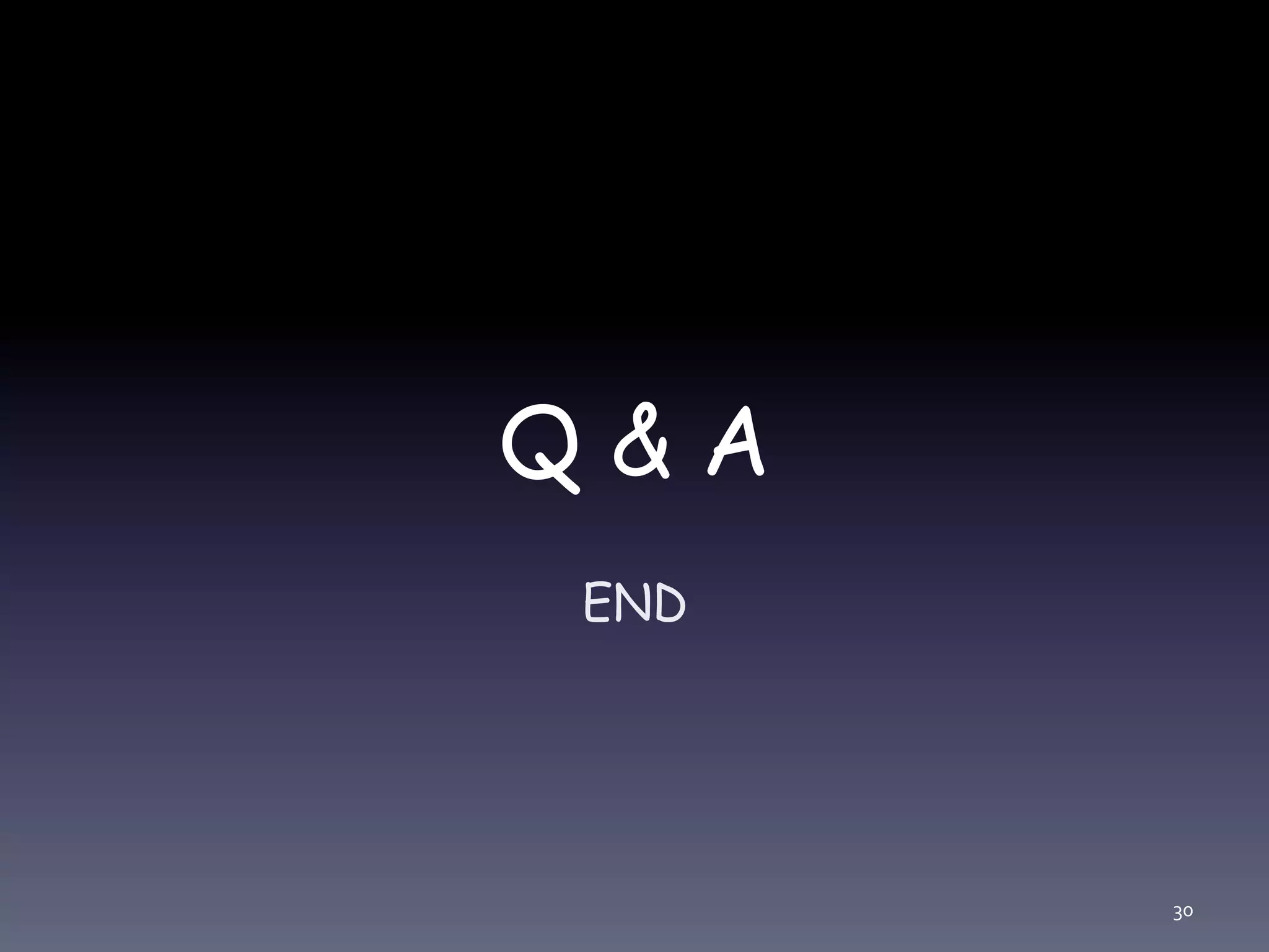 Q & A
END
30
 