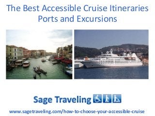 The Best Accessible Cruise Itineraries
Ports and Excursions
www.sagetraveling.com/how-to-choose-your-accessible-cruise
 