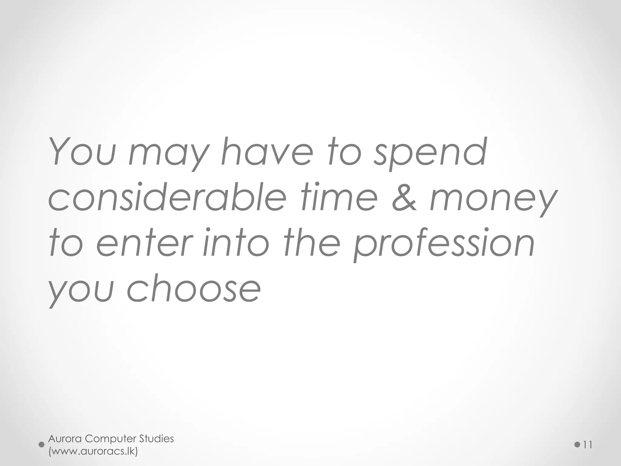 "Choose a job you love, and you
will never have to work a day in
your life."
- Confucius
Aurora Computer Studies
(www.auroracs.lk)
11
Love
1
 