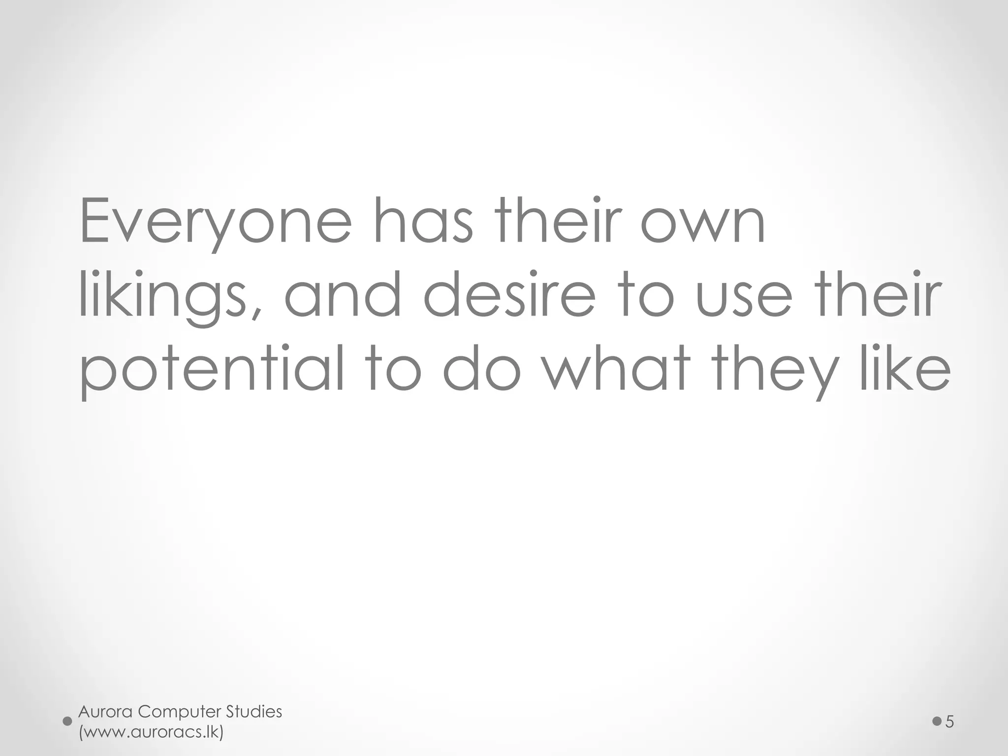 Pick your choice - I
• (A) I want to solve problems
o I need self satisfaction by genuinely serve others
o Willing to work hard
• (B) I want to exploit others problems
for my benefit
o Show off simple things as big tasks
o Exploit through deliberate delaying
o Willing to lie and cheat others
Aurora Computer Studies
(www.auroracs.lk)
5
 