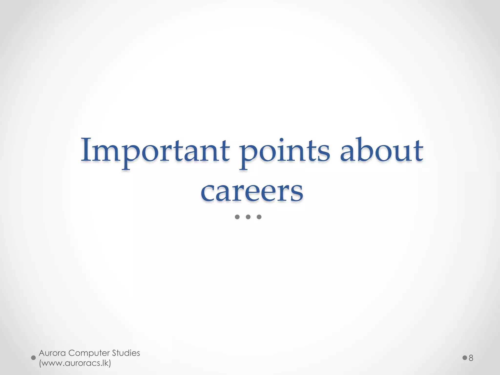 Which category are you?
• Now rest of the content is for those
who selected (A) as your choice in all
three choices.
• Others may consult alternative
resources for their success
Aurora Computer Studies
(www.auroracs.lk)
8
 