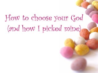 How to choose your God (and how I picked mine) 