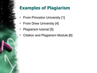 Examples of Plagiarism From Princeton University [1] From Drew University [4] Plagiarism tutorial [5] Citation and Plagiarism Module [6] 