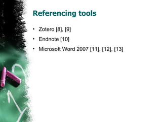 Referencing tools Zotero [8], [9] Endnote [10] Microsoft Word 2007 [11], [12], [13] 