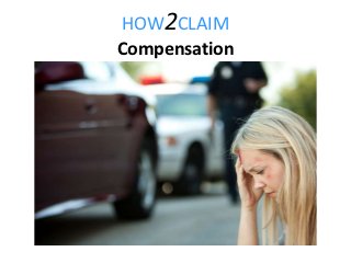 HOW2CLAIM
Compensation
 
