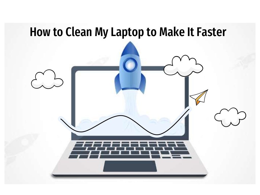 How to Clean My Laptop to Make It Faster