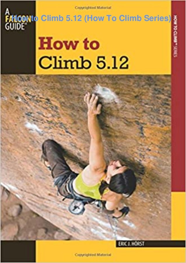 Full[PDF]⚡Download How to Climb 5.12 (How To Climb Series)