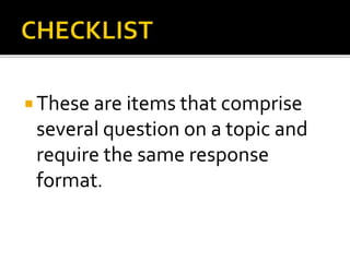  These are items that comprise
several question on a topic and
require the same response
format.
 