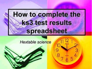 How to complete the ks3 test results spreadsheet Hextable science 