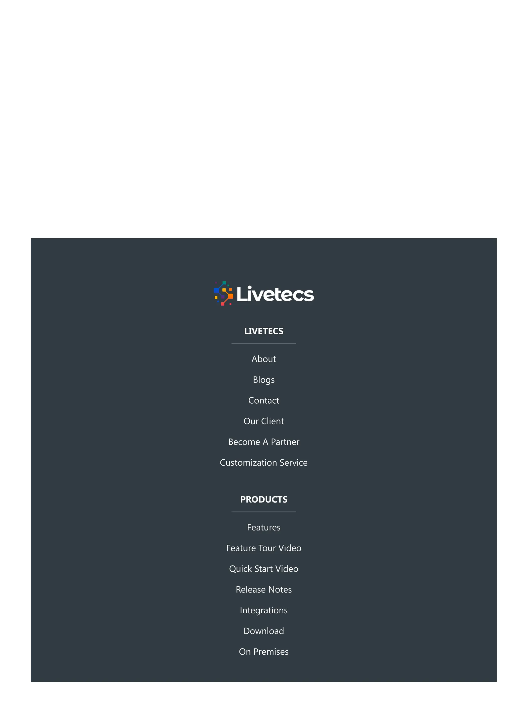 LIVETECS
About
Blogs
Contact
Our Client
Become A Partner
Customization Service
PRODUCTS
Features
Feature Tour Video
Quick Start Video
Release Notes
Integrations
Download
On Premises
 