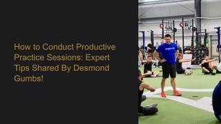 Transform Practice into Success: Desmond Gumbs' Proven Strategies PPTX