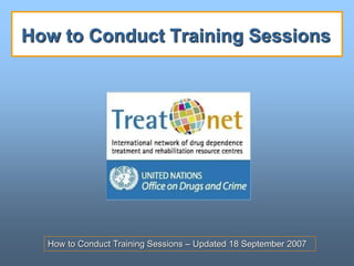 How to Conduct Training Sessions – Updated 18 September 2007
How to Conduct Training Sessions
 