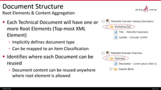Document Structure
Root Elements & Content Aggregation
 Each Technical Document will have one or
more Root Elements (Top-most XML
Element)
▫ Implicitly defines document type
▫ Can be mapped to an Item Classification
 Identifies where each Document can be
reused
▫ Document content can be reused anywhere
where root element is allowed
© 2016 Aras aras.com
 