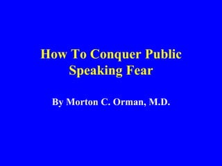 How To Conquer Public Speaking Fear By Morton C. Orman, M.D. 