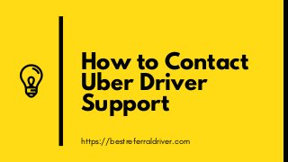 How to Contact
Uber Driver
Support
https://bestreferraldriver.com
 