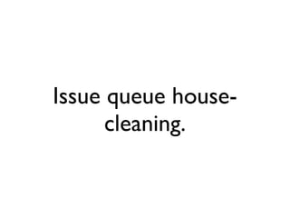 Issue queue house-cleaning. 