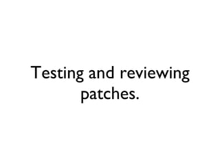 Testing and reviewing patches. 