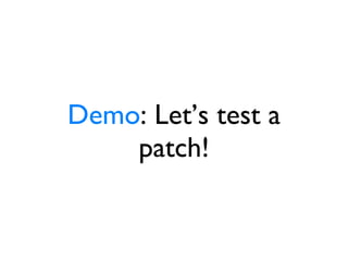 Demo : Let’s test a patch! 