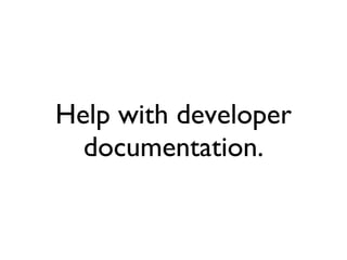 Help with developer documentation. 