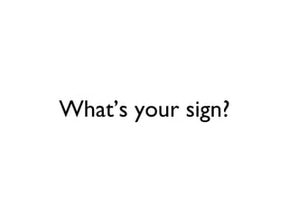 What’s your sign? 