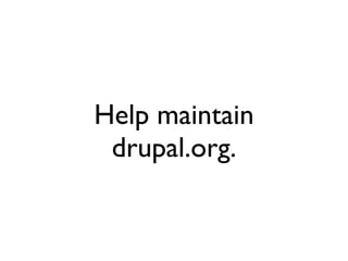 Help maintain drupal.org. 