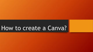 How to create a Canva?
 