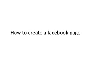 How to create a facebook page
 