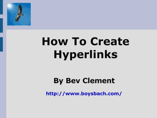 How To Create Hyperlinks By Bev Clement http://www.boysbach.com/ 